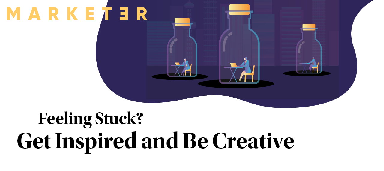 Feeling Stuck? Get Inspired and Be Creative